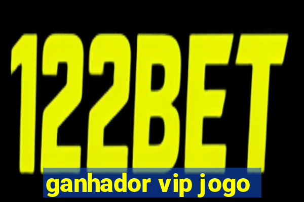 ganhador vip jogo