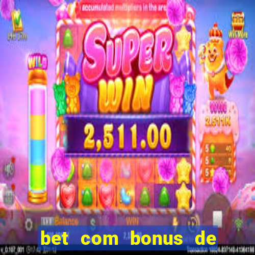 bet com bonus de boas vindas