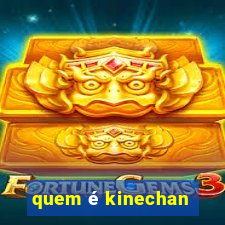 quem é kinechan