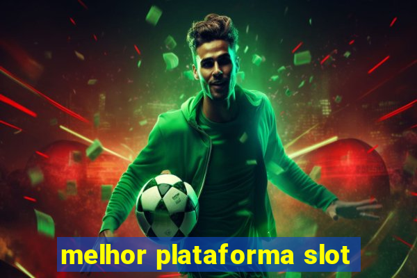 melhor plataforma slot