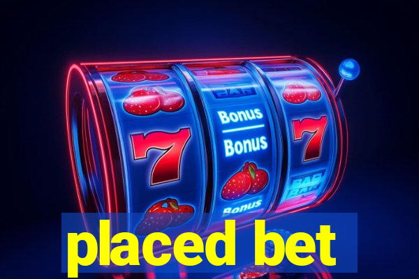 placed bet