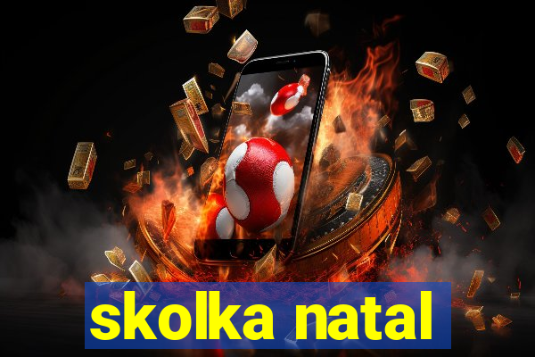 skolka natal