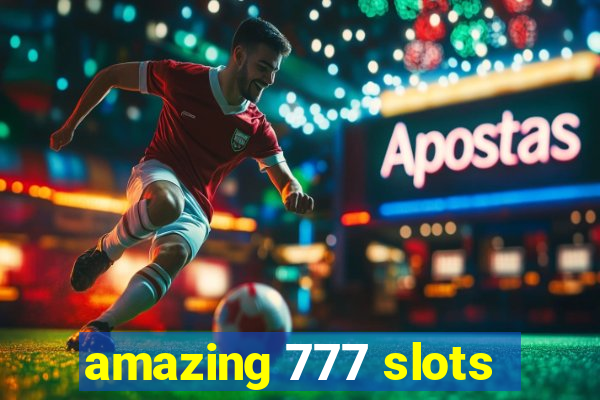 amazing 777 slots