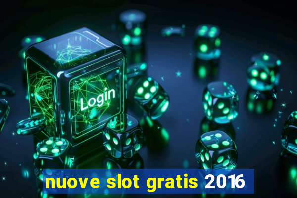 nuove slot gratis 2016