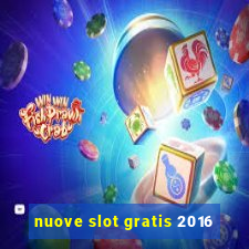 nuove slot gratis 2016