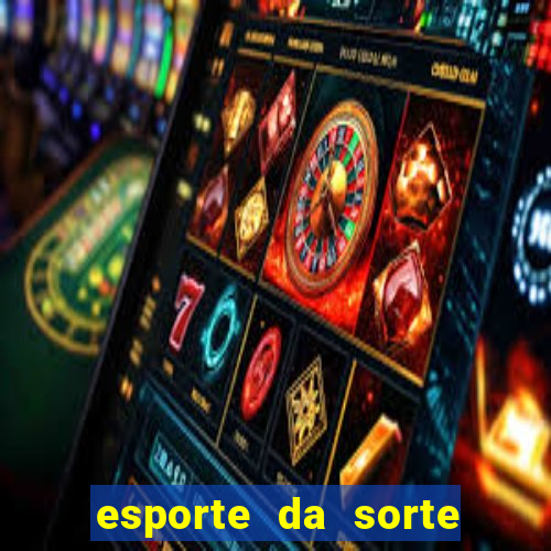 esporte da sorte apostas casino