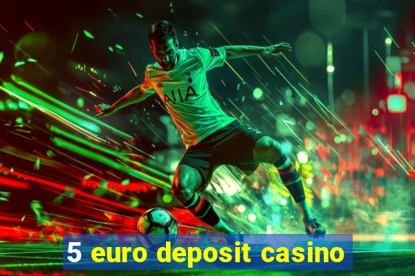 5 euro deposit casino