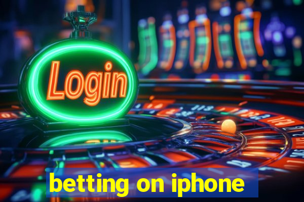 betting on iphone