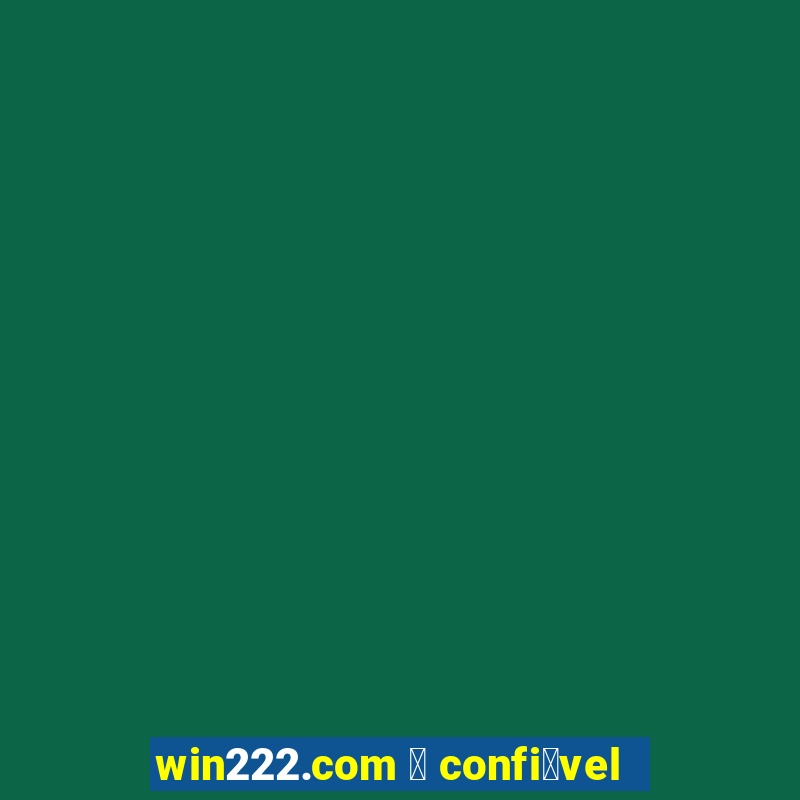 win222.com 茅 confi谩vel