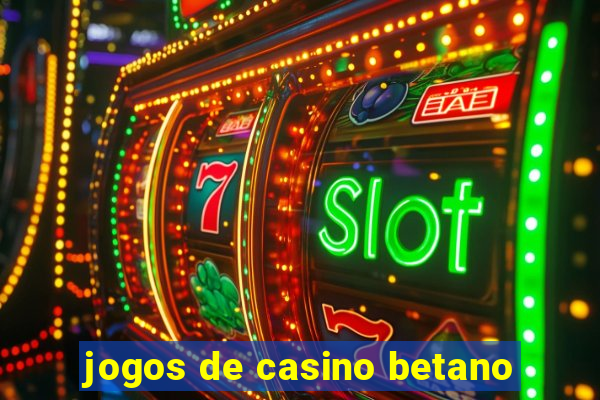 jogos de casino betano