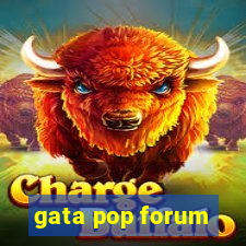 gata pop forum