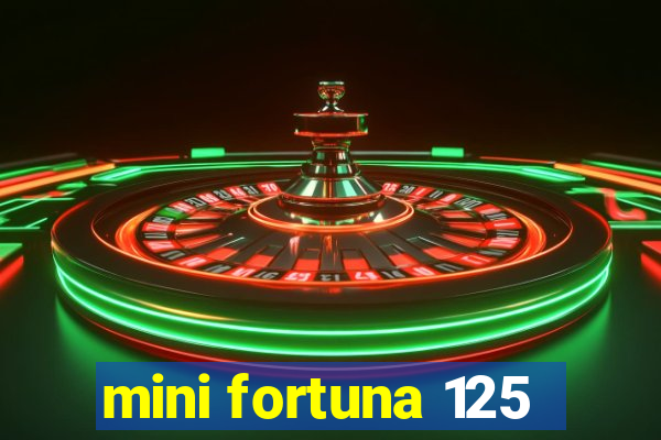 mini fortuna 125