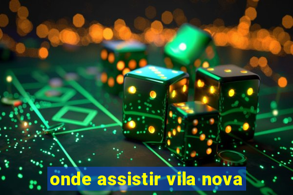 onde assistir vila nova