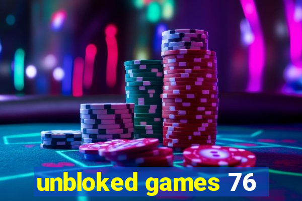 unbloked games 76