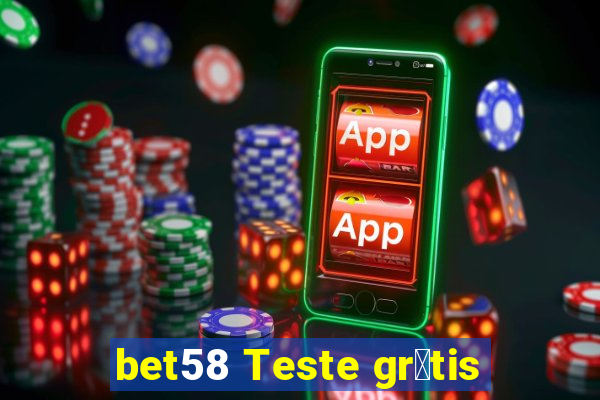 bet58 Teste gr谩tis