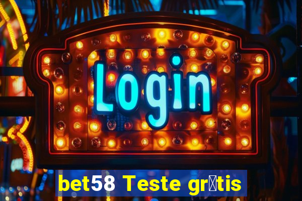 bet58 Teste gr谩tis