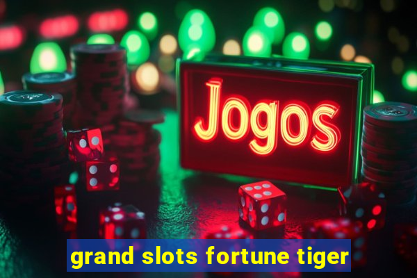 grand slots fortune tiger