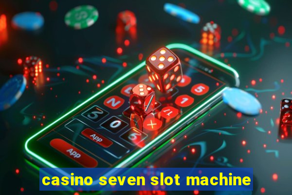 casino seven slot machine