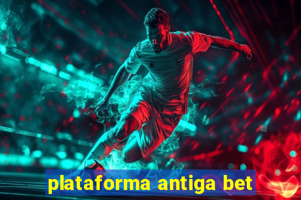 plataforma antiga bet