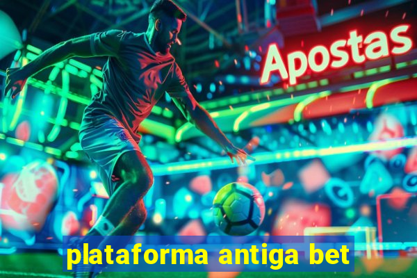 plataforma antiga bet