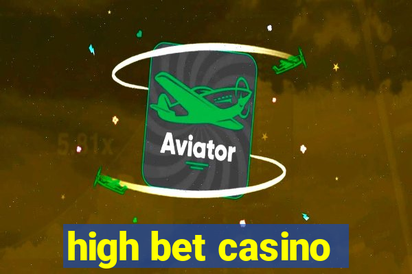 high bet casino