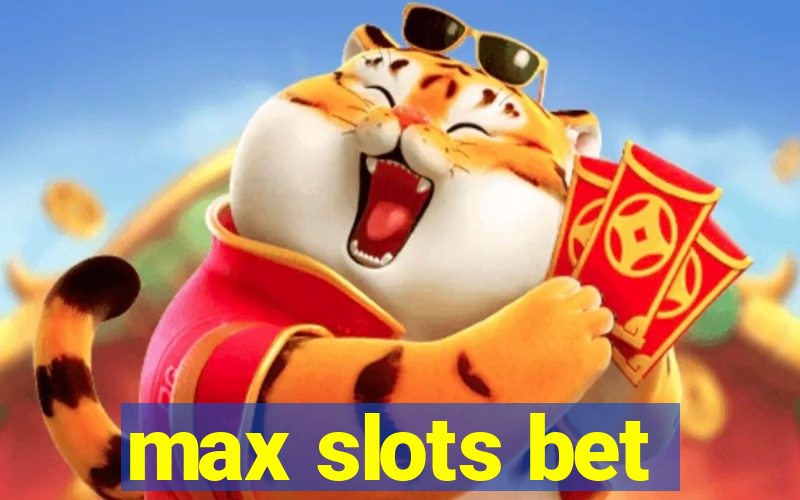 max slots bet