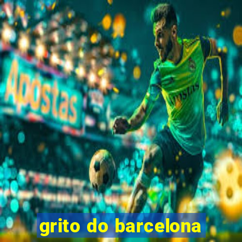 grito do barcelona