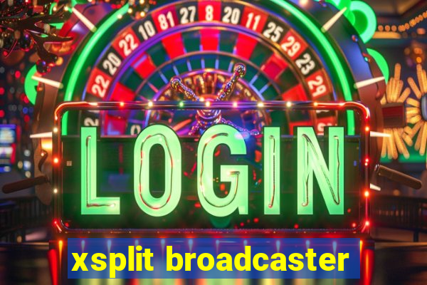 xsplit broadcaster