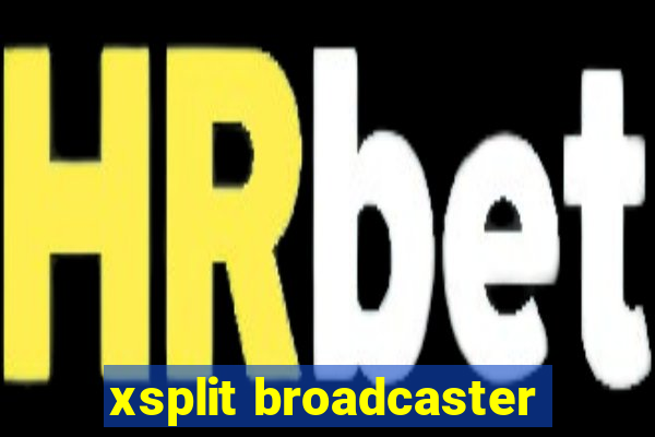 xsplit broadcaster