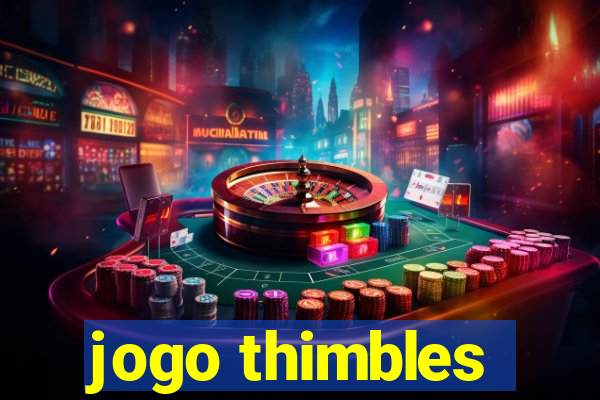 jogo thimbles