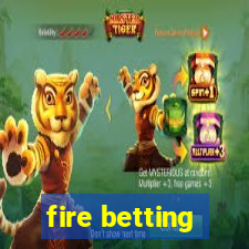 fire betting