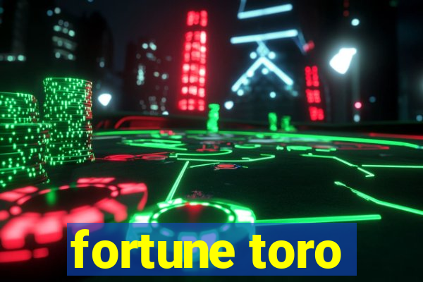 fortune toro