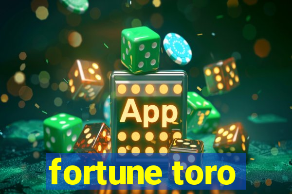 fortune toro