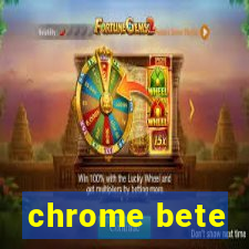 chrome bete