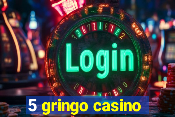 5 gringo casino