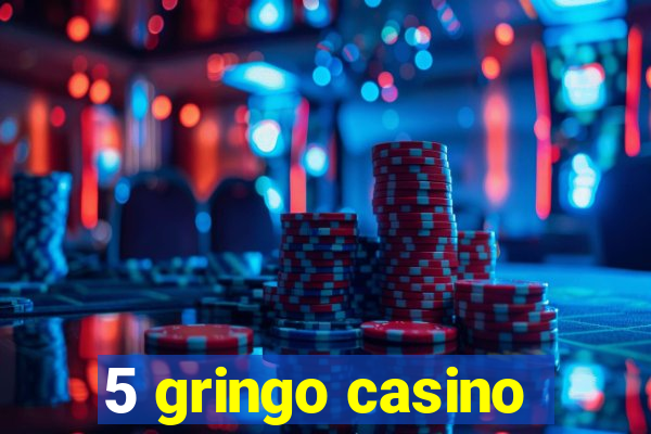 5 gringo casino