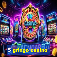 5 gringo casino