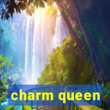 charm queen