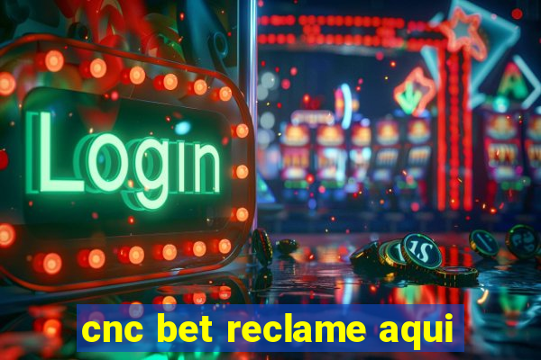 cnc bet reclame aqui