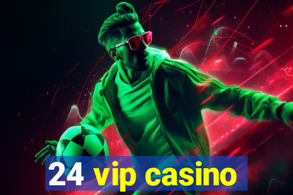 24 vip casino