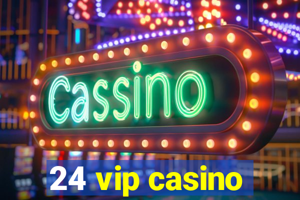 24 vip casino