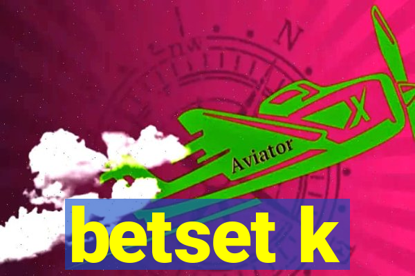 betset k