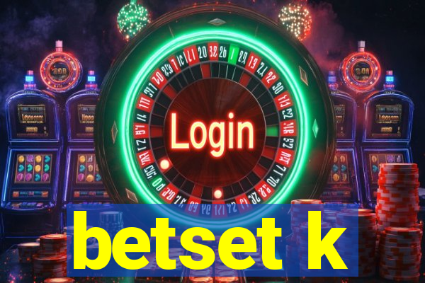 betset k