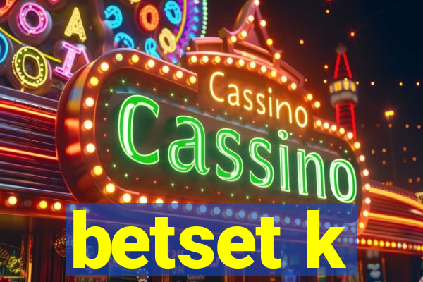 betset k