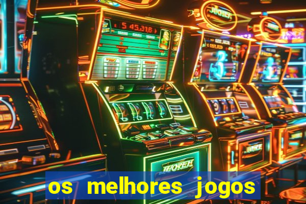 os melhores jogos do momento