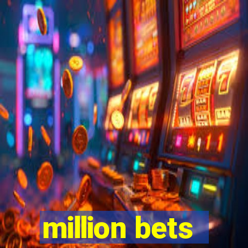 million bets