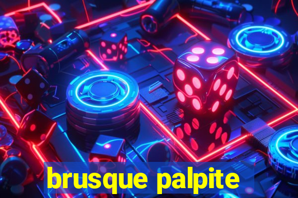 brusque palpite