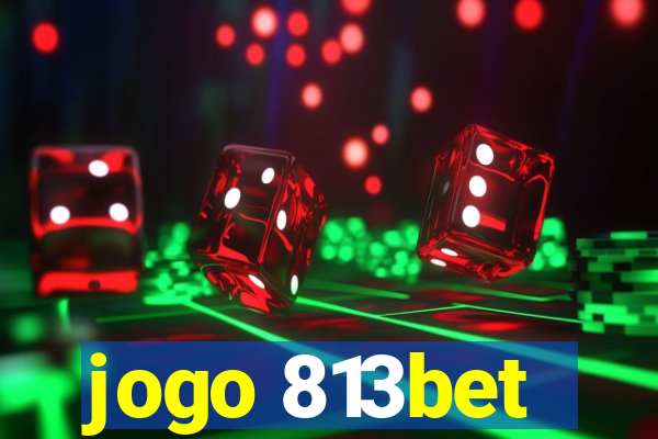 jogo 813bet