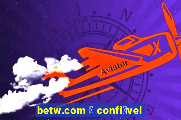 betw.com 茅 confi谩vel