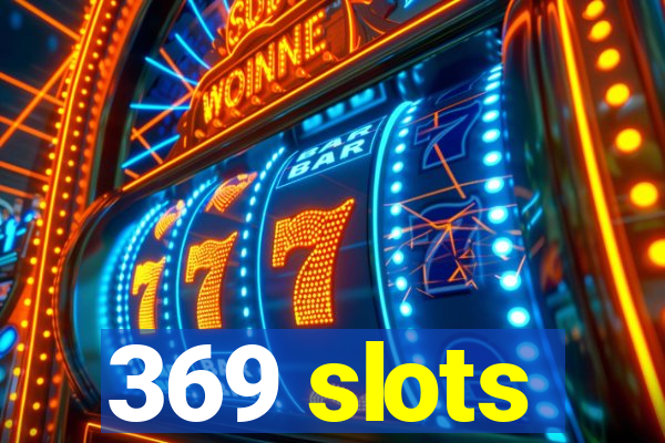 369 slots